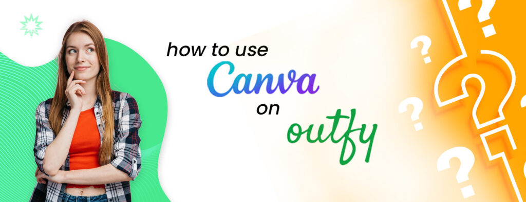 How to use Canva on Outfy?