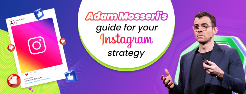Adam Mosseri's Guide for your IG strategy