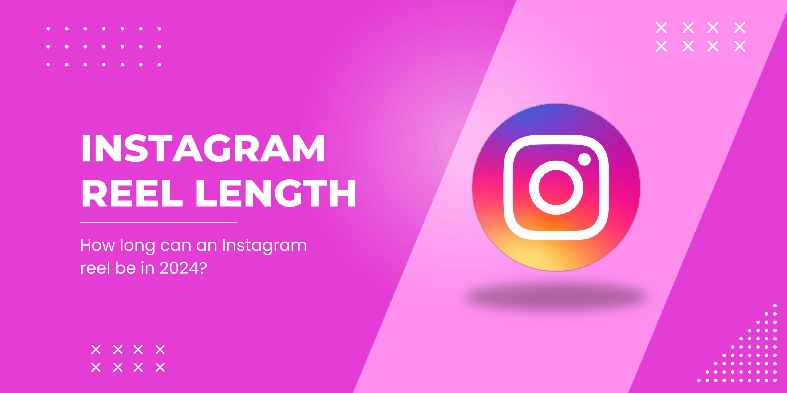 Instagram reel length : How long can a reel be?