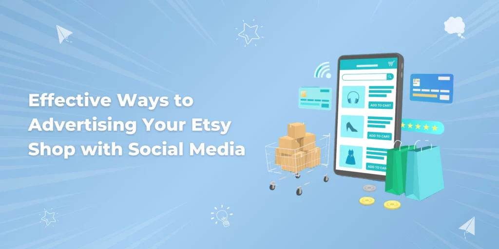 Effective Ways to Advertising Your Etsy Shop with Social Media