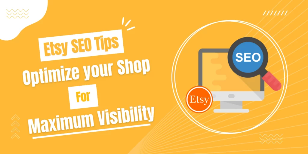 Etsy SEO tips Optimize Your Shop for Maximum Visibility