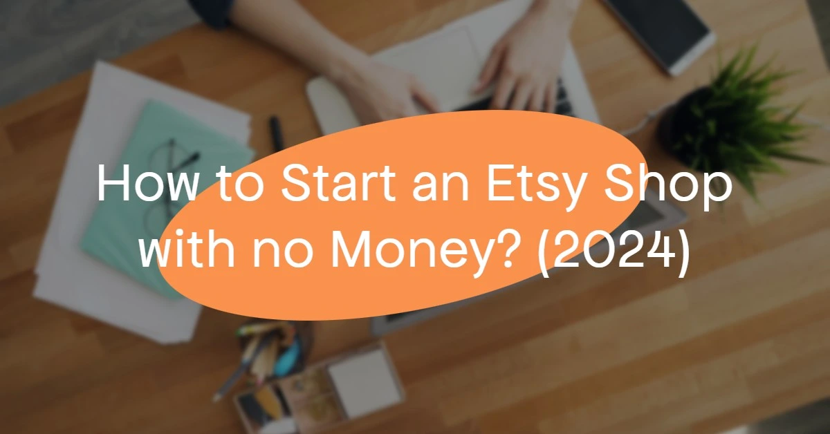 How to Start an Etsy Shop with no Money