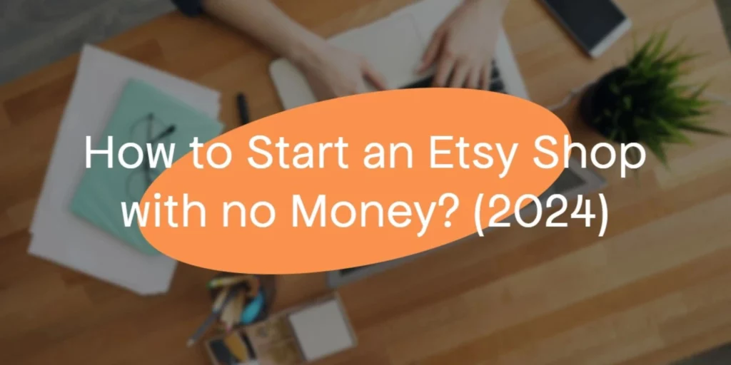 How to start an etsy shop with no money