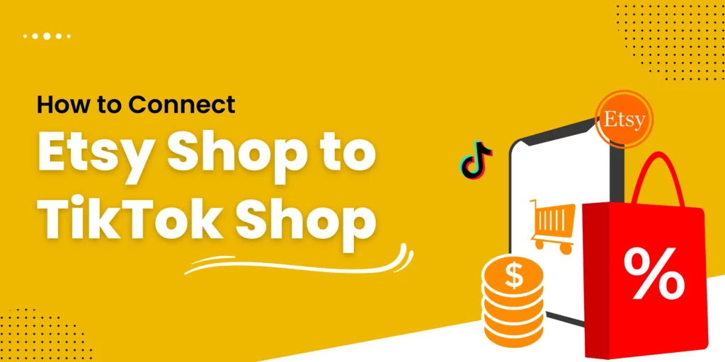 How to connect Etsy Shop to TikTok Shop